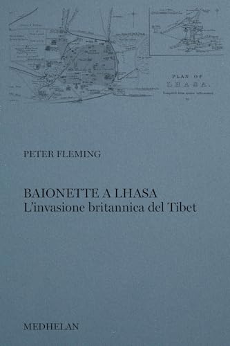 Baionette A Lhasa. L'Invasione Britannica Del Tibet