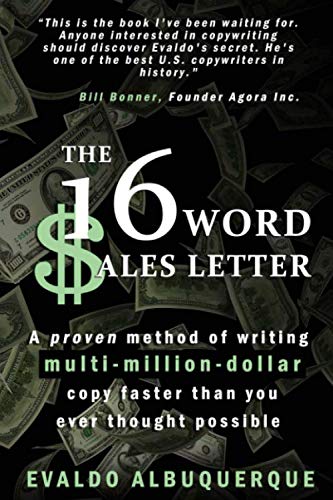The 16-Word Sales Letter™: A Proven Method Of Writing Multi-Million-Dollar Copy Faster Than You Ever Thought Possible