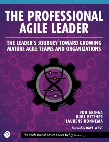 Professional Agile Leader, The: Growing Mature Agile Teams And Organizations: The Leader’S Journey Toward Growing Mature Agile Teams And Organizations