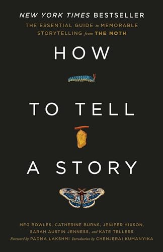 How To Tell A Story: The Essential Guide To Memorable Storytelling From The Moth