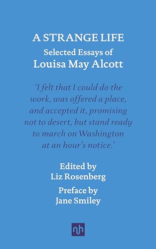 A Strange Life: Selected Essays Of Louisa May Alcott