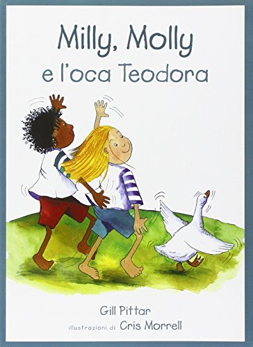 Milly, Molly E L'Oca Teodora. Ediz. Illustrata