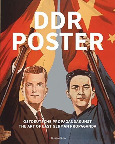 Ddr Poster. 130 Propagandabilder, Werbe- Und Künstlerische Plakate Von Den 40Er- Bis Ende Der 80Er-Jahre Illustrieren Die Geschichte Des Kalten ... /