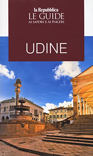 Udine. Guida Ai Sapori E Ai Piaceri