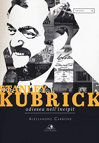 Stanley Kubrick. Odissea Nell'Incipit