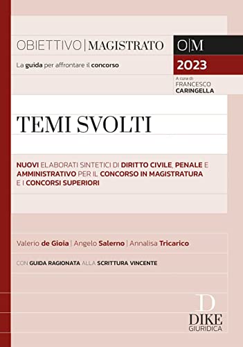 Temi Svolti. Nuovi Elaborati Sintetici Di Diritto Civile, Penale E Amministrativo Per Il Concorso In Magistratura E I Concorsi Superiori