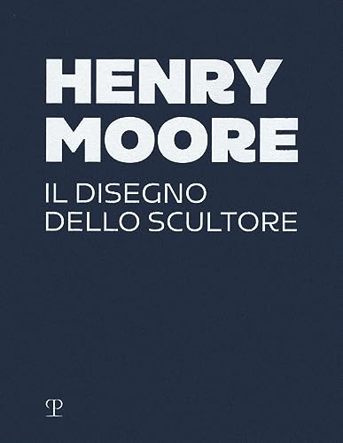 Henry Moore. Il Disegno Dello Scultore. Ediz. A Colori