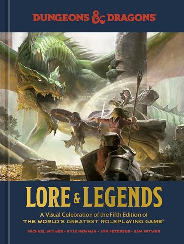 Dungeons & Dragons Lore & Legends: A Visual Celebration Of The Fifth Edition Of The World'S Greatest Roleplaying Game