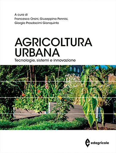Agricoltura Urbana. Tecnologie, Sistemi E Innovazione