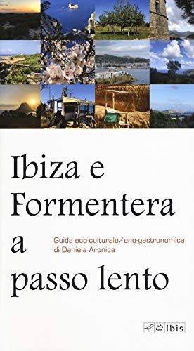 Ibiza E Formentera A Passo Lento. Guida Eco-Culturale, Eco-Gastronomica