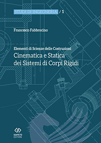 Elementi Di Scienza Delle Costruzioni. Cinematica E Statica Dei Sistemi Di Corpi Rigidi
