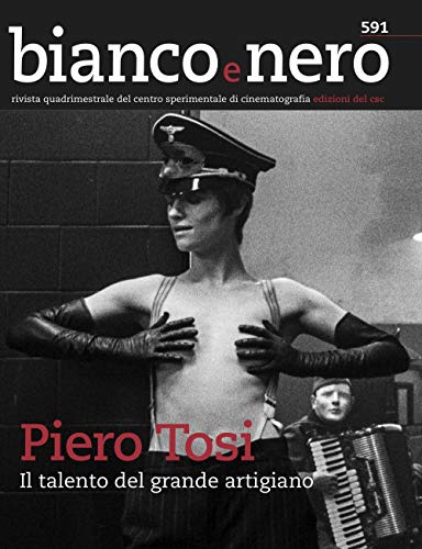 Bianco E Nero. Rivista Quadrimestrale Del Centro Sperimentale Di Cinematografia. Piero Tosi... Piero Tosi, Il Talento Del Grande Artigiano (2018) (Vol