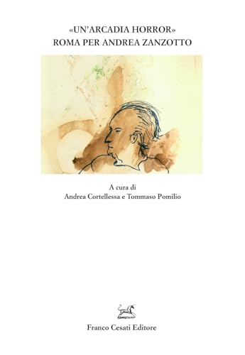 «Un’ Arcadia Horror». Roma Per Andrea Zanzotto