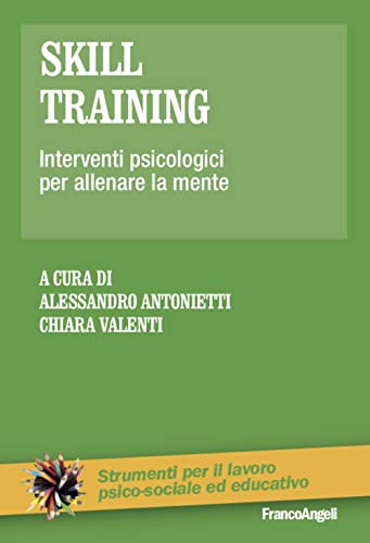Skill Training. Interventi Psicologici Per Allenare La Mente