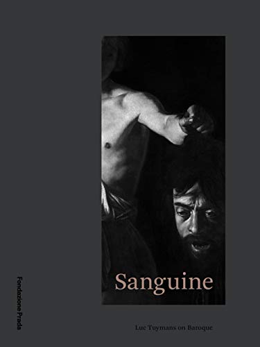 Sanguine. Luc Tuymans On Baroque. Catalogo Della Mostra (Milano, 18 Ottobre 2018-25 Febbraio 2019). Ediz. Italiana E Inglese
