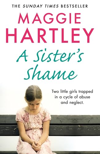 A Sister'S Shame: Two Little Girls Trapped In A Cycle Of Abuse And Neglect