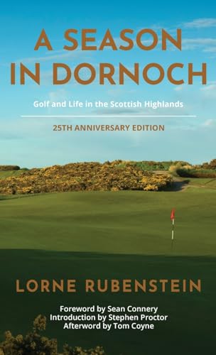 A Season In Dornoch: Golf And Life In The Scottish Highlands: 25Th Anniversary Edition