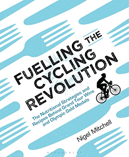 Fuelling The Cycling Revolution: The Nutritional Strategies And Recipes Behind Grand Tour Wins And Olympic Gold Medals