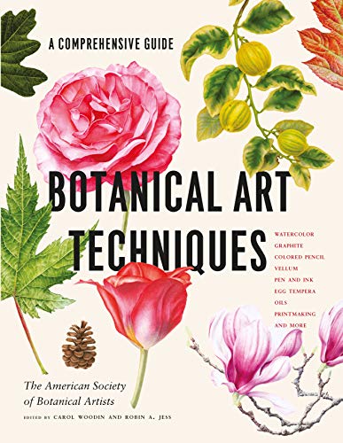 Botanical Art Techniques: A Comprehensive Guide To Watercolor, Graphite, Colored Pencil, Vellum, Pen And Ink, Egg Tempera, Oils, Printmaking, And More
