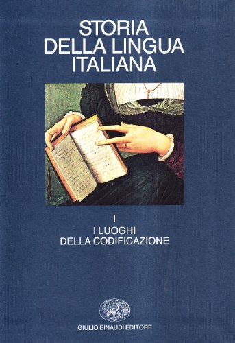 Storia Della Lingua Italiana. I Luoghi Della Codificazione (Vol. 1)