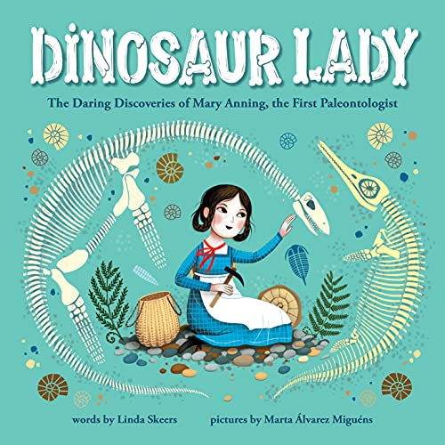 Dinosaur Lady: The Daring Discoveries Of Mary Anning, The First Paleontologist