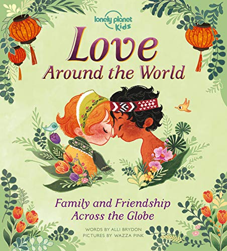 Lonely Planet Kids Love Around The World: Family And Friendship Around The World