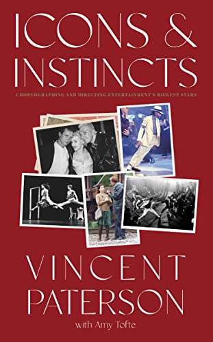 Icons & Instincts: Choreographing And Directing Entertainment'S Biggest Stars
