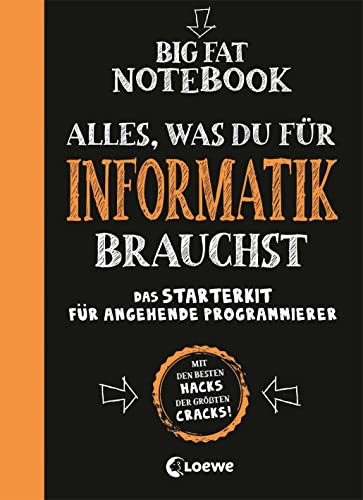 Big Fat Notebook - Alles, Was Du Für Informatik Brauchst - Das Starterkit Für Angehende Programmierer: Nachschlagewerk Und Übungsbuch Für Schule Und S