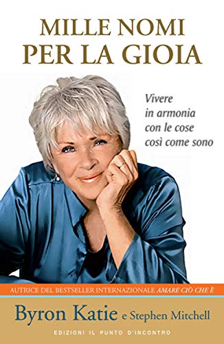 Mille Nomi Per La Gioia. Vivere In Armonia Con La Realtà Delle Cose