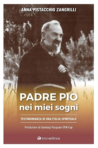 Padre Pio Nei Miei Sogni.Testimonianza Di Una Figlia Spirituale