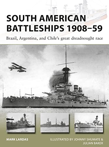 South American Battleships 1908–59: Brazil, Argentina, And Chile'S Great Dreadnought Race