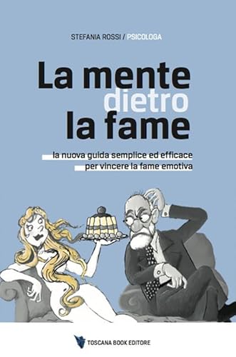 La Mente Dietro La Fame. La Nuova Guida Semplice Ed Efficace Per Vincere La Fame Emotiva