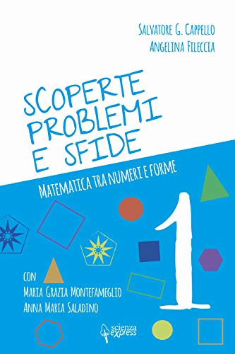 Scoperte, Problemi E Sfide. Matematica Tra Numeri E Forme (Vol. 1)