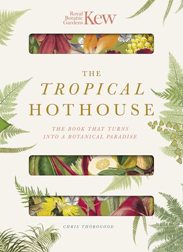 The Tropical Hothouse: The Book That Turns Into A Botanical Paradise