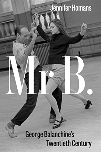 Mr B.: George Balanchine’S Twentieth Century