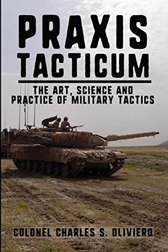 Praxis Tacticum: The Art, Science And Practice Of Military Tactics