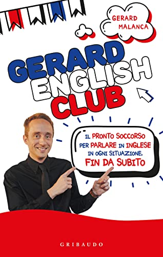Gerard English Club. Il Pronto Soccorso Per Parlare Inglese In Ogni Situazione, Fin Da Subito