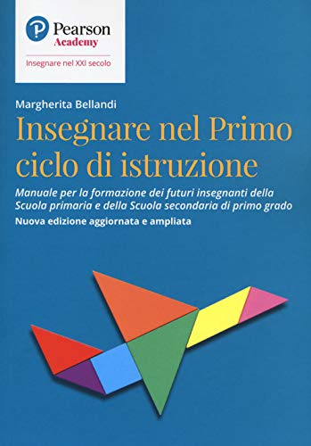 Insegnare Nel Primo Ciclo Di Istruzione. Manuale Per La Formazione Dei Futuri Insegnanti Della Scuola Primaria E Della Scuola Secondaria Di Primo Grad