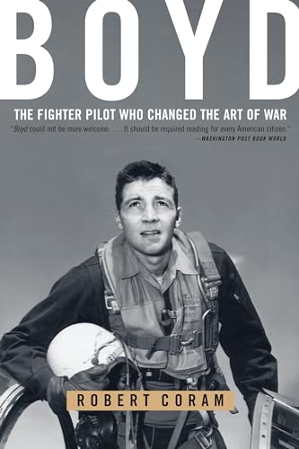 Boyd: The Fighter Pilot Who Changed The Art Of War