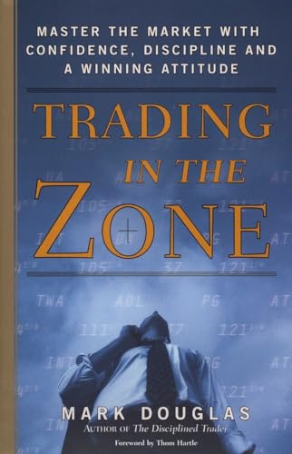 Trading In The Zone: Master The Market With Confidence, Discipline, And A Winning Attitude