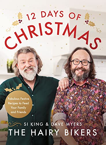 The Hairy Bikers' 12 Days Of Christmas: Fabulous Festive Recipes To Feed Your Family And Friends