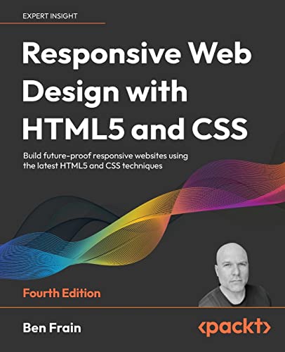 Responsive Web Design With Html5 And Css: Build Future-Proof Responsive Websites Using The Latest Html5 And Css Techniques, 4Th Edition