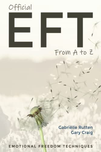 Official Eft From A To Z: How To Use Both Forms Of Emotional Freedom Techniques For Self-Healing