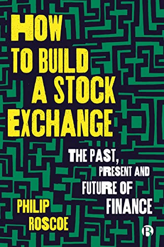 How To Build A Stock Exchange: The Past, Present And Future Of Finance