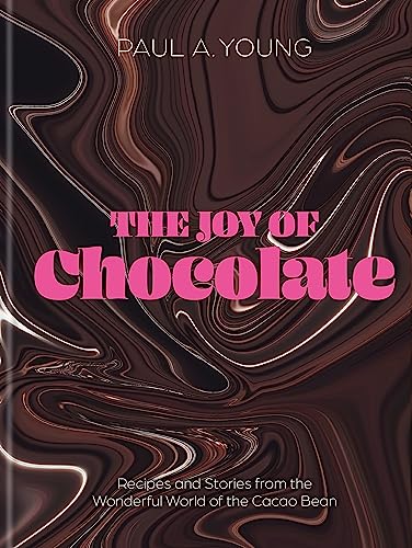 The Joy Of Chocolate: Recipes And Stories From The Wonderful World Of The Cocoa Bean