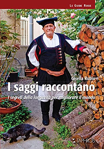 I Saggi Raccontano. I Segreti Della Longevità Per Migliorare Il Mondo. Nuova Ediz.