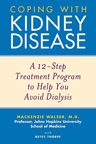 Coping With Kidney Disease: A 12-Step Treatment Program To Help You Avoid Dialysis