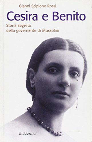 Cesira E Benito. Storia Segreta Della Governante Di Mussolini
