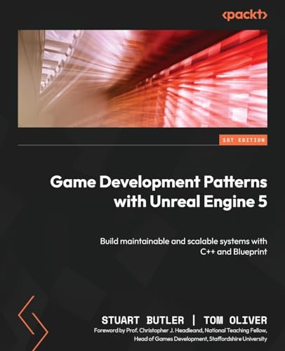 Game Development Patterns With Unreal Engine 5: Build Maintainable And Scalable Systems With C++ And Blueprint