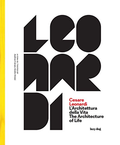 Cesare Leonardi. L'Architettura Della Vita-The Architecture Of Life. Catalogo Della Mostra (Modena, 15 Settembre 2017-4 Febbraio 2018). Ediz. Illustra